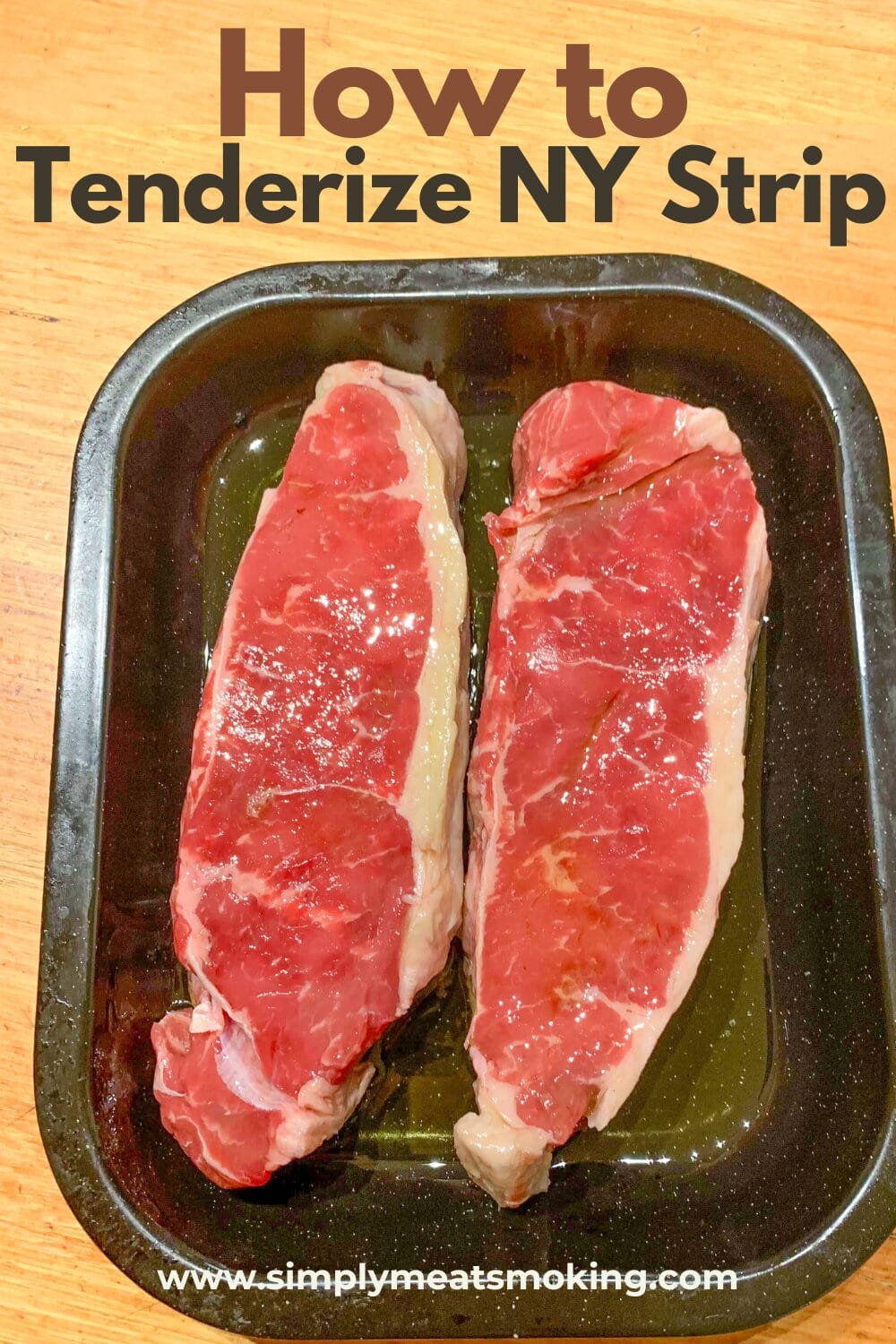 How to Tenderize New York Strip Steaks (Three Super Simple Methods) Simply Meat Smoking